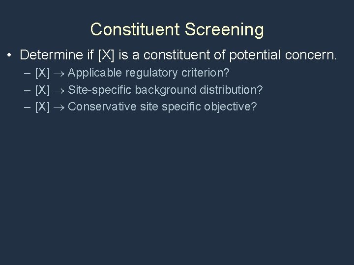 Constituent Screening • Determine if [X] is a constituent of potential concern. – [X]
