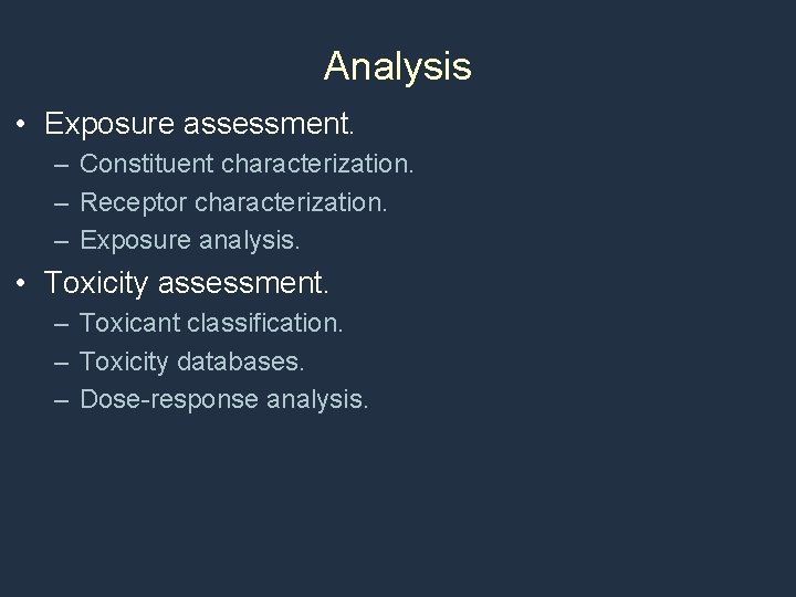 Analysis • Exposure assessment. – Constituent characterization. – Receptor characterization. – Exposure analysis. •