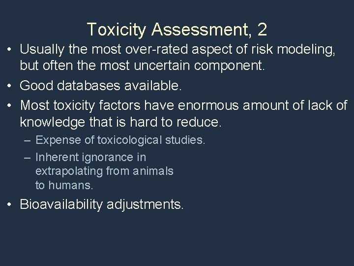 Toxicity Assessment, 2 • Usually the most over-rated aspect of risk modeling, but often