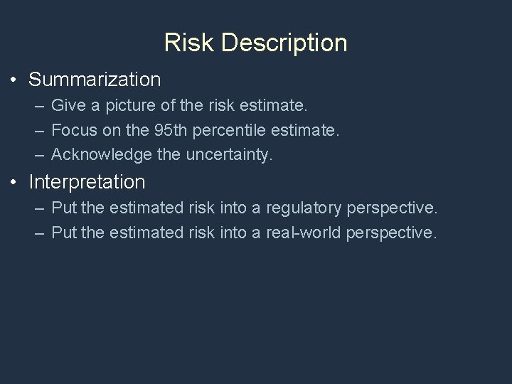 Risk Description • Summarization – Give a picture of the risk estimate. – Focus