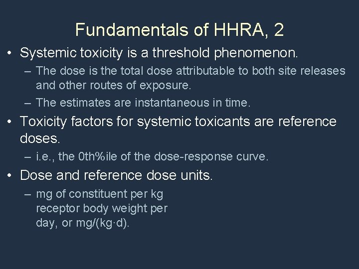Fundamentals of HHRA, 2 • Systemic toxicity is a threshold phenomenon. – The dose
