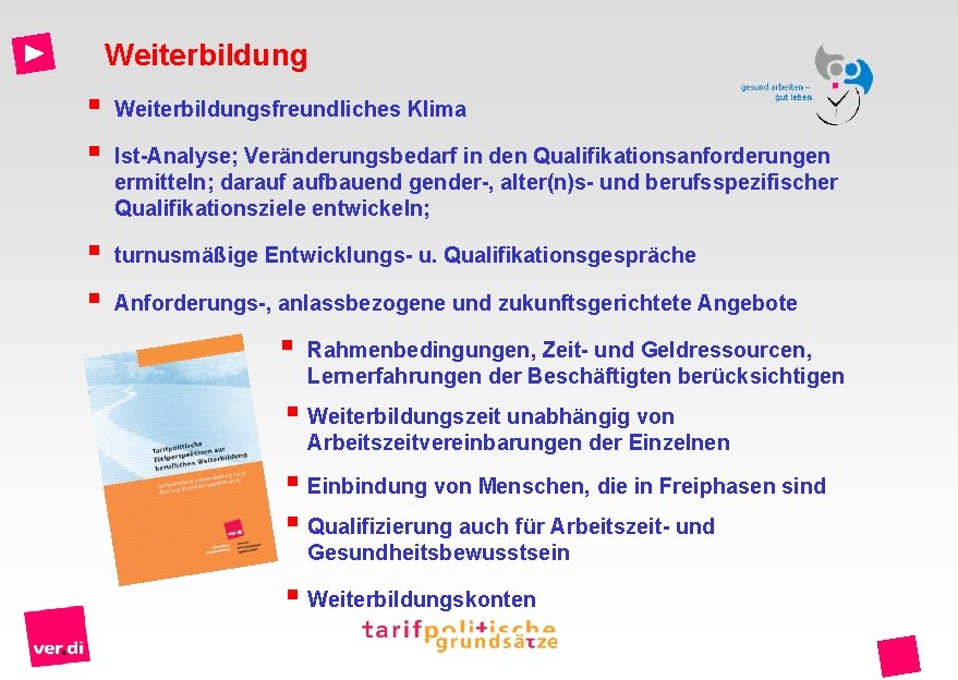 Weiterbildung § § Weiterbildungsfreundliches Klima § § turnusmäßige Entwicklungs- u. Qualifikationsgespräche Ist-Analyse; Veränderungsbedarf in