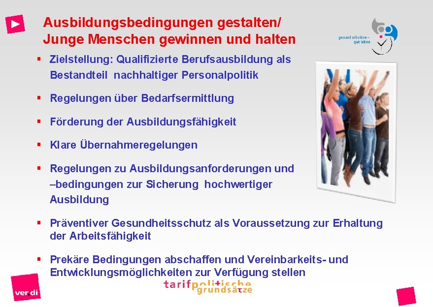 Ausbildungsbedingungen gestalten/ Junge Menschen gewinnen und halten § Zielstellung: Qualifizierte Berufsausbildung als Bestandteil nachhaltiger