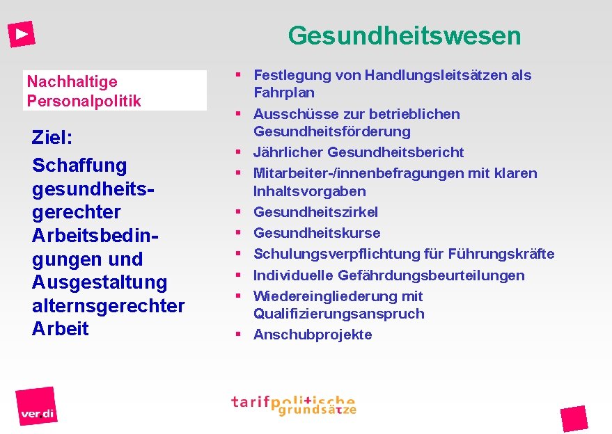 Gesundheitswesen Nachhaltige Personalpolitik Ziel: Schaffung gesundheitsgerechter Arbeitsbedingungen und Ausgestaltung alternsgerechter Arbeit § Festlegung von