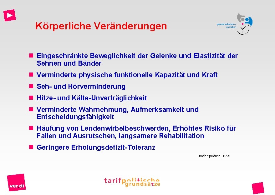 Körperliche Veränderungen n Eingeschränkte Beweglichkeit der Gelenke und Elastizität der Sehnen und Bänder n