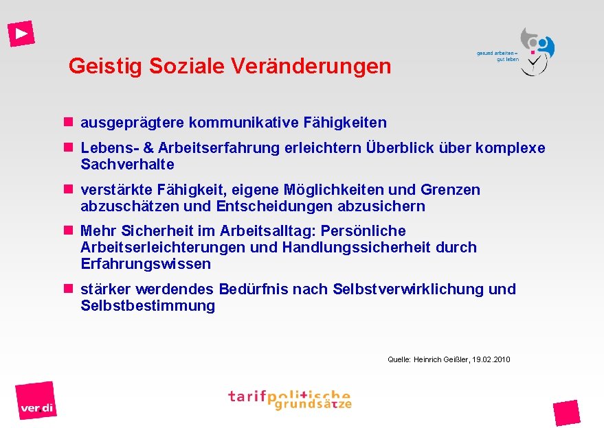 Geistig Soziale Veränderungen n ausgeprägtere kommunikative Fähigkeiten n Lebens- & Arbeitserfahrung erleichtern Überblick über