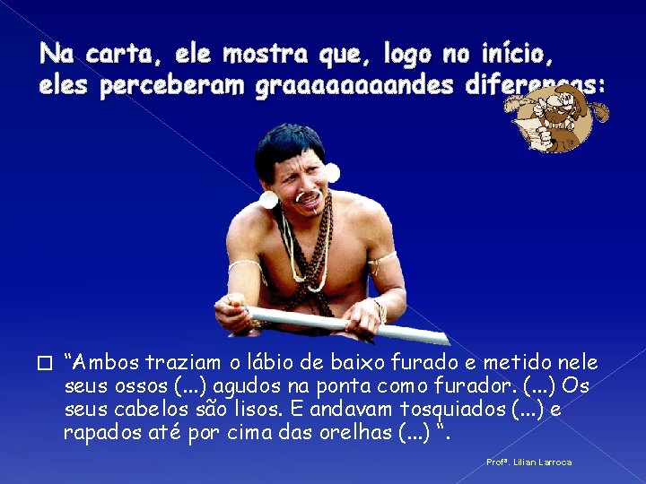 Na carta, ele mostra que, logo no início, eles perceberam graaaandes diferenças: � “Ambos