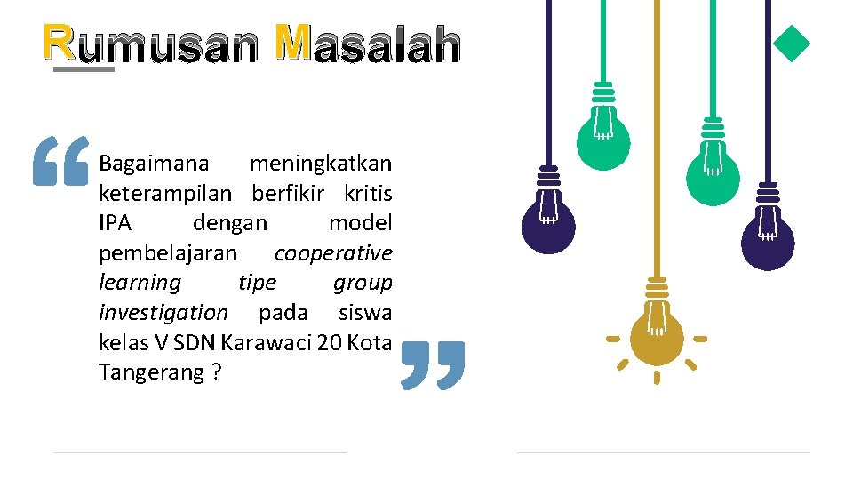 R umusan M asalah Bagaimana meningkatkan keterampilan berfikir kritis IPA dengan model pembelajaran cooperative