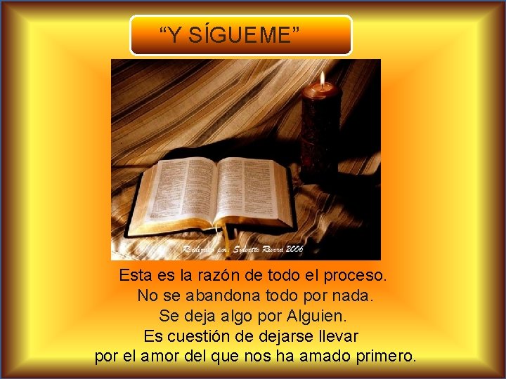 “Y SÍGUEME” Esta es la razón de todo el proceso. No se abandona todo