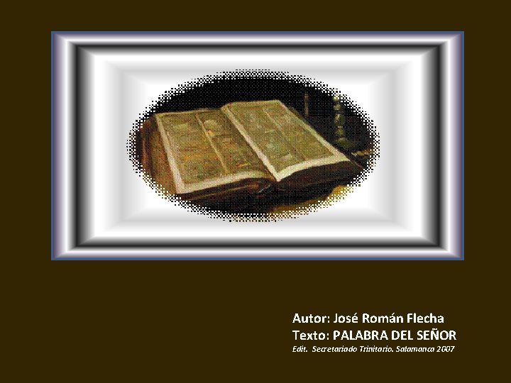 Autor: José Román Flecha Texto: PALABRA DEL SEÑOR Edit. Secretariado Trinitario. Salamanca 2007 