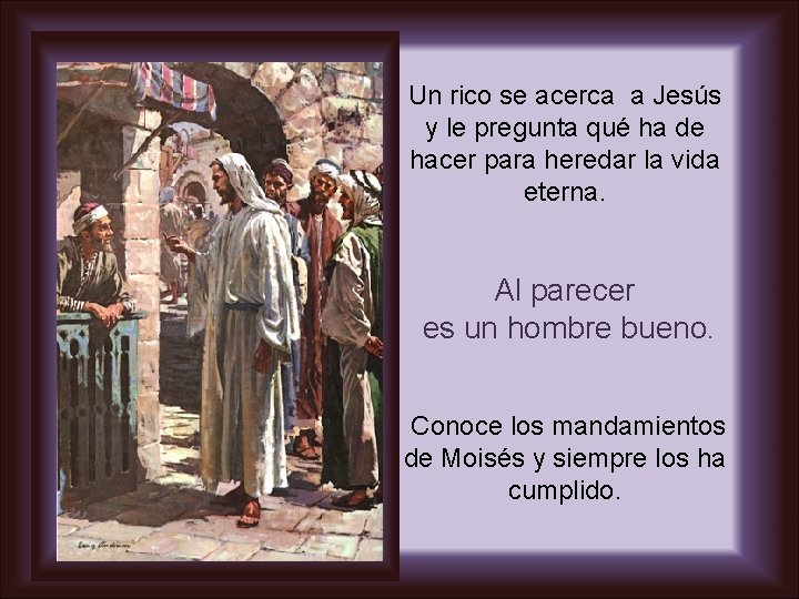 Un rico se acerca a Jesús y le pregunta qué ha de hacer para