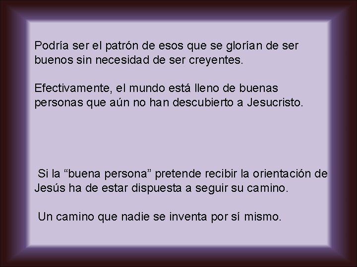 Podría ser el patrón de esos que se glorían de ser buenos sin necesidad