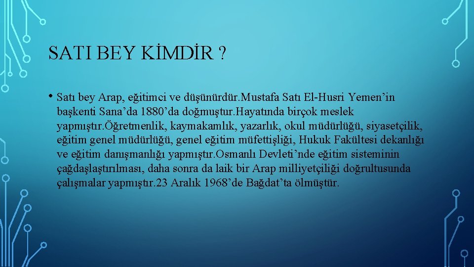 SATI BEY KİMDİR ? • Satı bey Arap, eğitimci ve düşünürdür. Mustafa Satı El-Husri