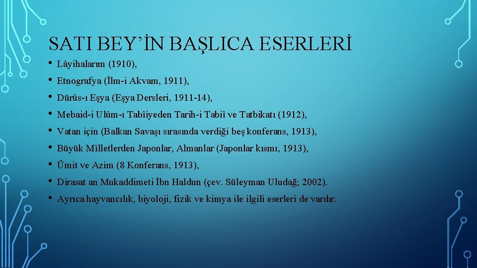 SATI BEY’İN BAŞLICA ESERLERİ • • • Lâyihalarım (1910), Etnografya (İlm-i Akvam, 1911), Dürûs-ı