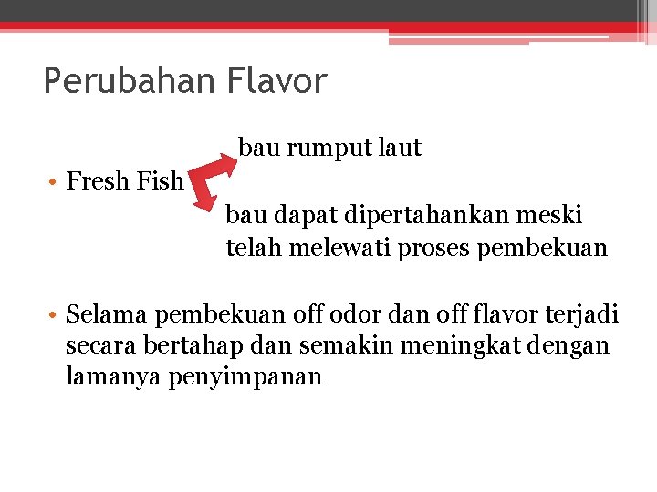 Perubahan Flavor bau rumput laut • Fresh Fish bau dapat dipertahankan meski telah melewati