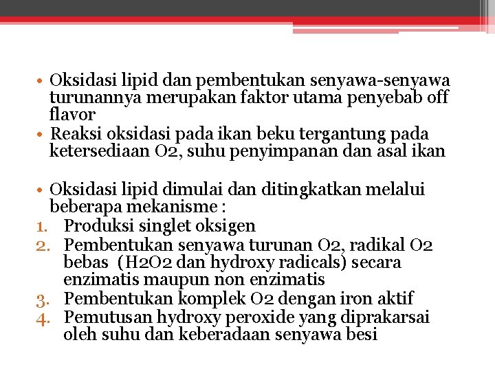  • Oksidasi lipid dan pembentukan senyawa-senyawa turunannya merupakan faktor utama penyebab off flavor