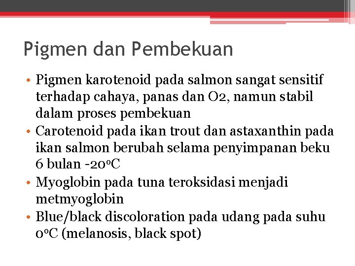 Pigmen dan Pembekuan • Pigmen karotenoid pada salmon sangat sensitif terhadap cahaya, panas dan