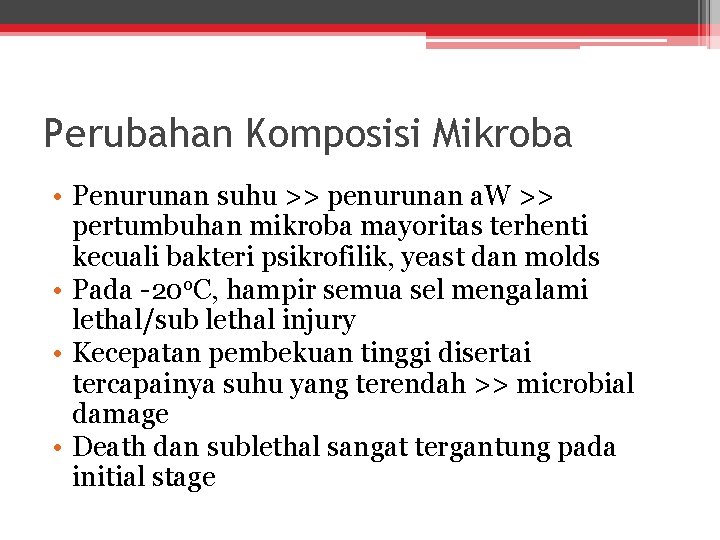 Perubahan Komposisi Mikroba • Penurunan suhu >> penurunan a. W >> pertumbuhan mikroba mayoritas