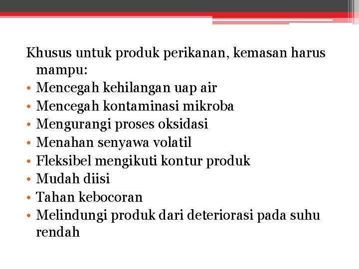 Khusus untuk produk perikanan, kemasan harus mampu: • Mencegah kehilangan uap air • Mencegah