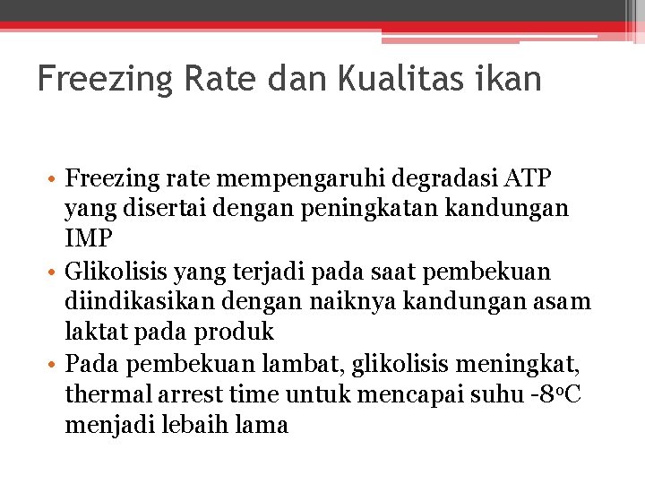 Freezing Rate dan Kualitas ikan • Freezing rate mempengaruhi degradasi ATP yang disertai dengan