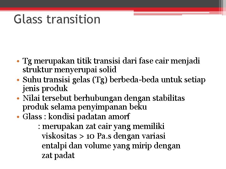 Glass transition • Tg merupakan titik transisi dari fase cair menjadi struktur menyerupai solid