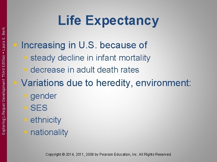 Exploring Lifespan Development Third Edition Laura E. Berk Life Expectancy § Increasing in U.