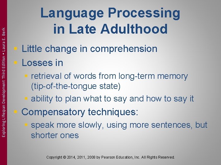 Exploring Lifespan Development Third Edition Laura E. Berk Language Processing in Late Adulthood §