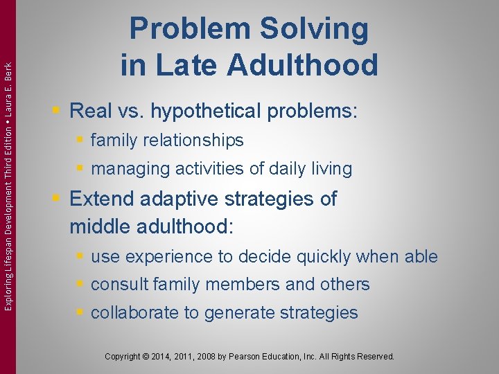 Exploring Lifespan Development Third Edition Laura E. Berk Problem Solving in Late Adulthood §