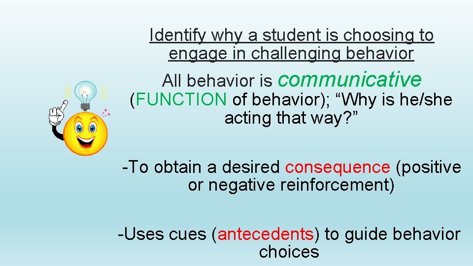 Identify why a student is choosing to engage in challenging behavior All behavior is