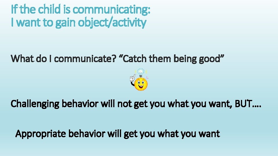 If the child is communicating: I want to gain object/activity What do I communicate?