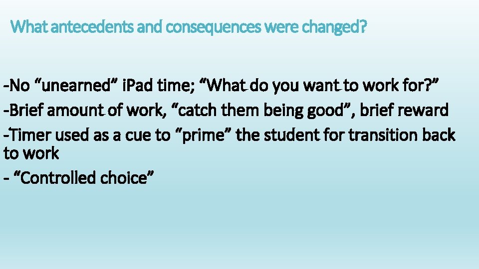 What antecedents and consequences were changed? -No “unearned” i. Pad time; “What do you