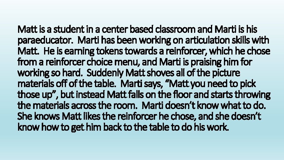 Matt is a student in a center based classroom and Marti is his paraeducator.