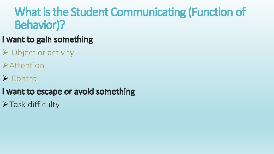 What is the Student Communicating (Function of Behavior)? I want to gain something Ø
