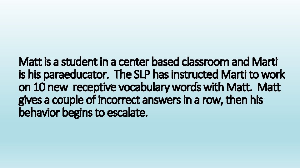 Matt is a student in a center based classroom and Marti is his paraeducator.
