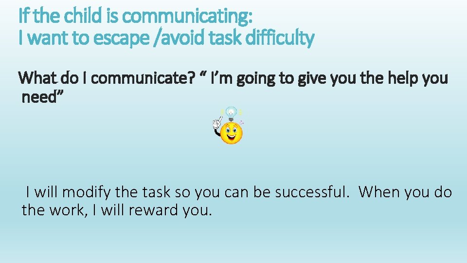 If the child is communicating: I want to escape /avoid task difficulty What do