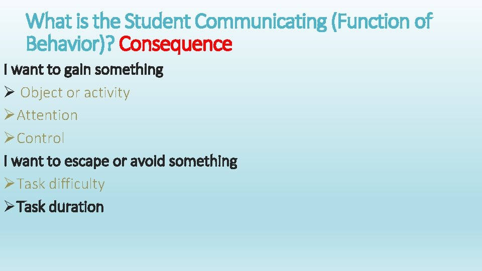 What is the Student Communicating (Function of Behavior)? Consequence I want to gain something