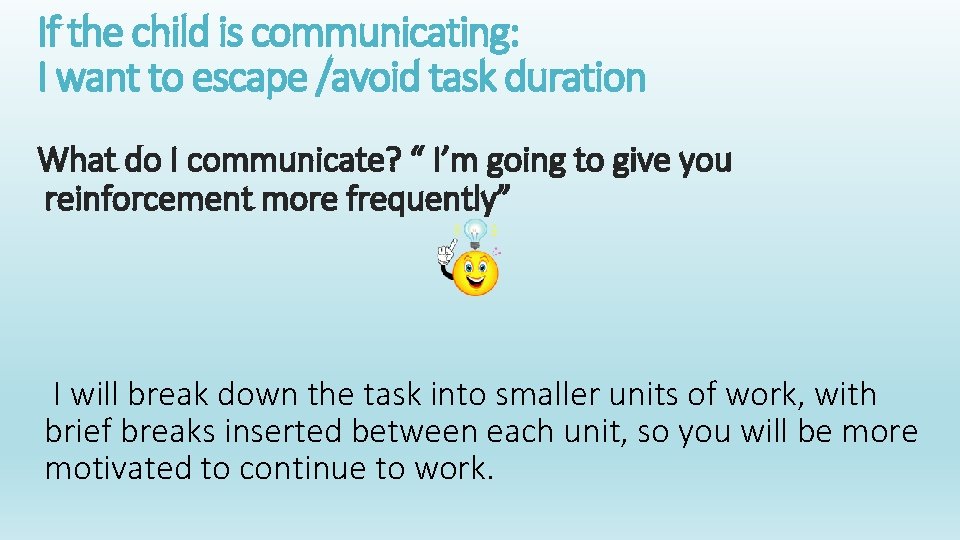 If the child is communicating: I want to escape /avoid task duration What do