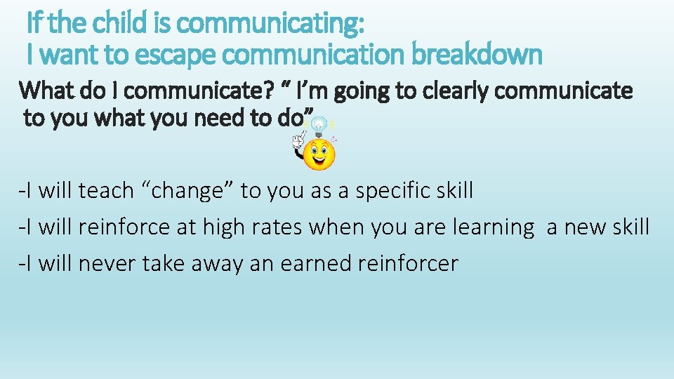 If the child is communicating: I want to escape communication breakdown What do I