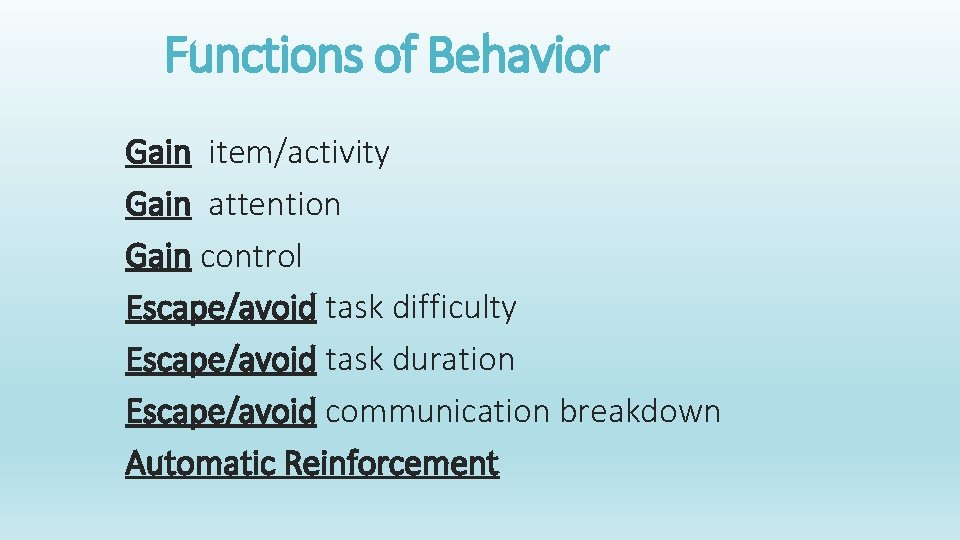 Functions of Behavior Gain item/activity Gain attention Gain control Escape/avoid task difficulty Escape/avoid task