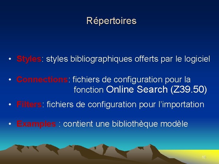  Répertoires • Styles: styles bibliographiques offerts par le logiciel • Connections: fichiers de