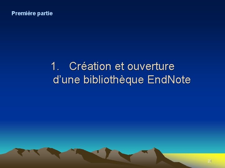 Première partie 1. Création et ouverture d’une bibliothèque End. Note 20 