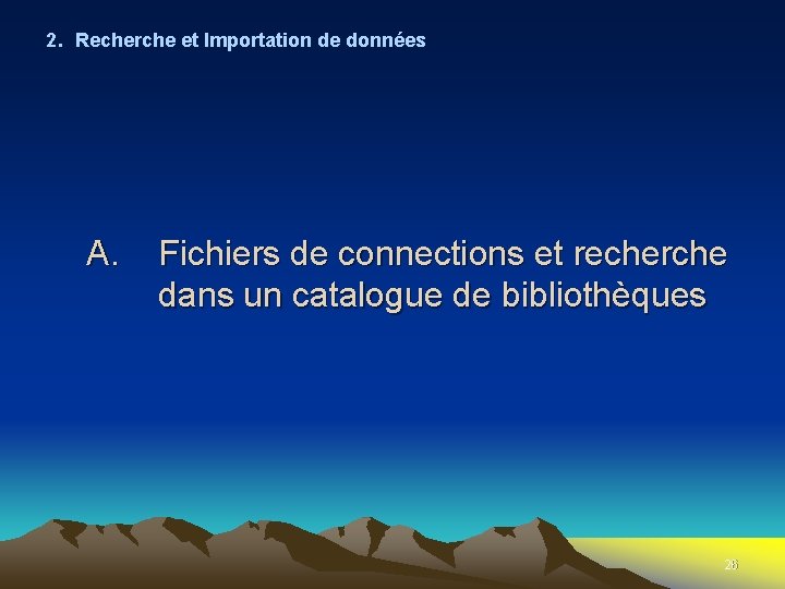 2. Recherche et Importation de données A. Fichiers de connections et recherche dans un