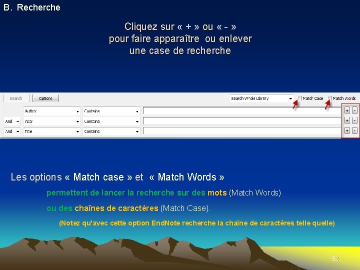 B. Recherche Cliquez sur « + » ou « - » pour faire apparaître