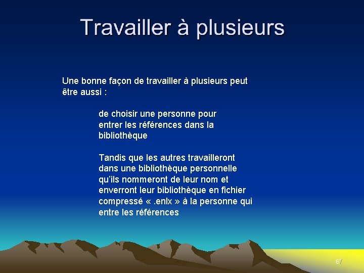 Une bonne façon de travailler à plusieurs peut être aussi : de choisir une