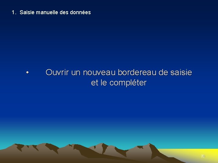 1. Saisie manuelle des données • Ouvrir un nouveau bordereau de saisie et le