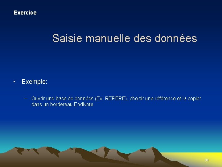 Exercice Saisie manuelle des données • Exemple: – Ouvrir une base de données (Ex.