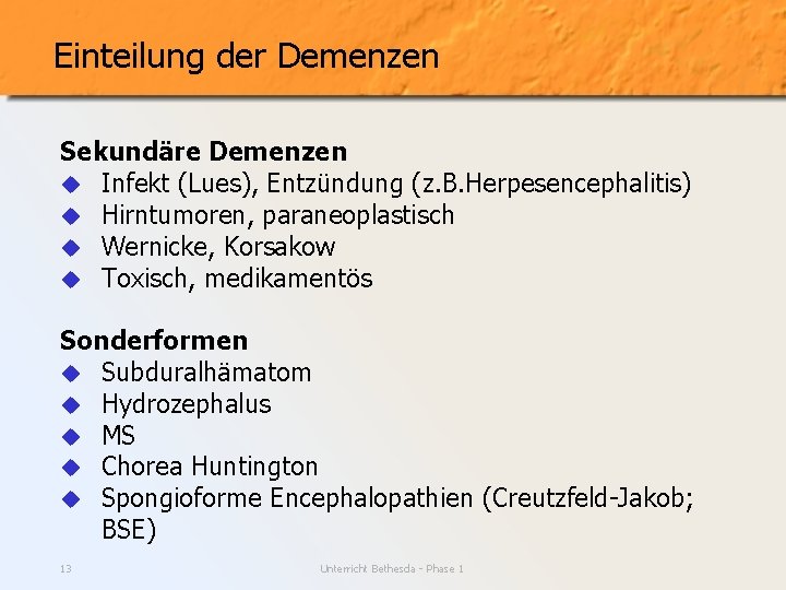 Einteilung der Demenzen Sekundäre Demenzen u Infekt (Lues), Entzündung (z. B. Herpesencephalitis) u Hirntumoren,