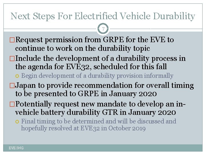 Next Steps For Electrified Vehicle Durability 7 �Request permission from GRPE for the EVE