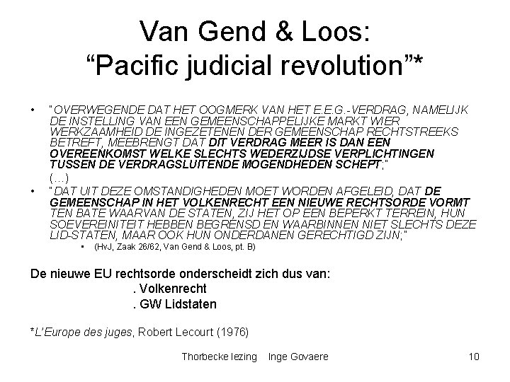 Van Gend & Loos: “Pacific judicial revolution”* • • “OVERWEGENDE DAT HET OOGMERK VAN