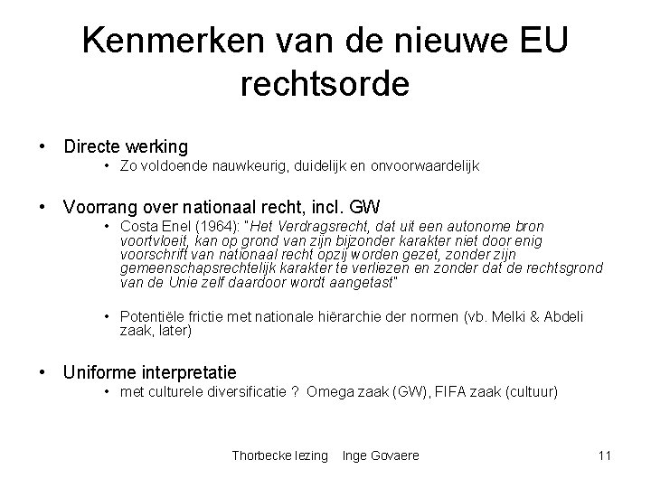 Kenmerken van de nieuwe EU rechtsorde • Directe werking • Zo voldoende nauwkeurig, duidelijk